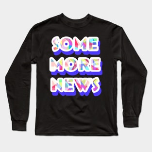 Some more news Long Sleeve T-Shirt